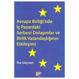Avrupa Birliği’nde İç Pazardaki Serbest Dolaşımlar ve Birlik Vatandaşlığının Etkileşimi - İlke Göçmen