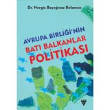 Avrupa Birliği'nin Batı Balkanlar Politikası - Nergiz Başeğmez Bolaman