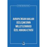 Avrupa Insan Hakları Sözleşmesinin Milletlerarası Özel Hukuka Etkisi - İlyas Arslan