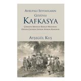 Avrupalı Seyyahların Gözüyle Kafkasya - Ayşegül Kuş - Bilge Kültür Sanat