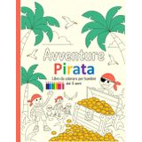 Avventure Pirata – Libro da colorare per bambini dai 5 anni: Disegni semplici e belli, audaci e unici.