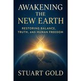 Awakening The New Earth: Restoring Balance, Truth and Human Freedom