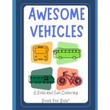 Awesome Vehicles: A Bold and Fun Coloring Book for Kids: Planes, Trucks, Cars, and More — Perfect for Little Drivers Ages 3-5