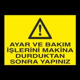 Ayar Ve Bakım İşlerini Makina Durduktan Sonra Yapınız Uyarı Levhası 20x30cm