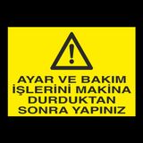 Ayar Ve Bakım İşlerini Makina Durduktan Sonra Yapınız Uyarı Levhası 50x70cm