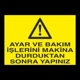 Ayar Ve Bakım İşlerini Makina Durduktan Sonra Yapınız Uyarı Levhası