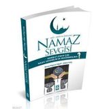 AYET HADIS VE ÖYKÜLERLE NAMAZ SEVGISI NAMAZI DAHA ÇOK NASIL SEVEBILIR VE SEVDIREBILIRIZ? - ADEM KILIÇ;BANU KOPUZ