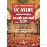 AYET VE HADISLER IŞIĞINDA ÜÇ AYLAR, MÜBAREK GÜNLER VE KANDIL GECELERI - ALI KARA