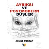 Ayrıksı Ve Postmodern Düşler - Ahmet Türkay