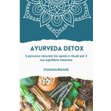 AYURVEDA DETOX: Il percorso naturale tra spezie e rituali per il tuo equilibrio interiore