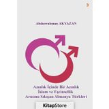 Azınlık İçinde Bir Azınlık İslam ve Eşcinsellik Arasında Sıkışan Almanya Türkleri - Abdurrahman Akyazan