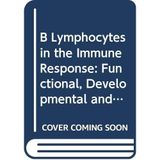 B Lymphocytes in the Immune Response: Functional, Developmental and Interactive Properties