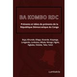 BA KOMBO RDC: Prénoms et idées de prénoms de la République Démocratique du Congo
