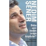 BABA SENI NEDEN ORAYA KOYDULAR? GERÇEKLER HAPSEDILEMEZ - NEDIM ŞENER