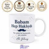 Babam Hep Haklıydı Yazılı Kupa Bardak Babalar Günü Hediyesi Baskılı Kupa