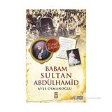 Babam Sultan Abdülhamid - Ayşe Osmanoğlu