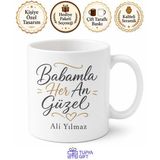 Babamla Her An Güzel Yazılı Kupa Bardak Babalar Günü Hediyesi Baskılı Kupa