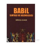 BABIL SIMYASI VE KOZMOLOJISI - MIRCAE ELIADE