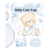 Baby Care Log Book: Daily Tracker for Feeding, Diapers, Sleep & Milestones: Stay Organized, Reduce Stress, and Build a Healthy Routine from Day One – For New Moms, Dads & Caregivers