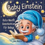 Baby Einstein: Gute-Nacht-Geschichten für Babys ab 0 Jahren. Erste Wunder der Wissenschaft zum Träumen