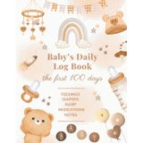 Baby's Daily Log Book: Newborn Daily Journal: Feed, Sleep, Diaper & Medication Log, 100 first days, 8.5"x11"