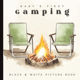 Baby’s First Camping Book: A High-Contrast Black and White Adventure for Newborns and Infants: Outdoor-Themed Pictures of Tents, Fires, Animals, and ... | Ages 0–12 Months | 6 x 6 inches | Paperback