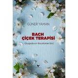 Bach Çiçek Terapisi - Dr. Güner Yaman - Günce Yayınları
