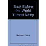 Back Before the World Turned Nasty Mortensen, Pauline