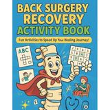 Back Surgery Recovery Activity Book: Including Coloring Pages And Brain Teasers Must-Have Fun For Post-Op Recovery For Spine Surgery Patients To Relax