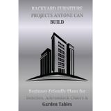 Backyard Furniture Projects Anyone Can Build: Beginner-Friendly Plans for Benches, Adirondack Chairs & Garden Tables