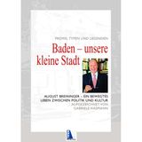 Baden - Unsere kleine Stadt. Promis, Typen und Legenden: August Breininger - Ein bewegtes Leben zwischen Politik und Kultur. Aufgezeichnet von Gabriele Hasmann