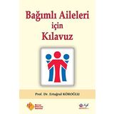 Bağımlı Aileleri için Kılavuz - Prof. Dr. Ertuğrul Köroğlu