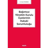 Bağımsız Yönetim Kurulu Üyelerinin Hukuki Sorumluluğu - Gülşen Pazarbaşı