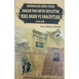 Bağımsızlığa Giden Yolda Sancak'tan Hatay Devleti'ne Yerel Basın ve Faaliyetleri (1918-1939)