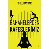 Bahanelerden Kafeslerimiz - Sibel Baydar