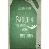 Bahçede Tek Başına Yaşam ve Mutluluk - Gülnar Önay