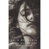 Bajo la lluvia Dios no existe: Trilogía la Gran Jerga Libro I