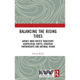 Balancing the Rising Tides: Japan’s Indo-Pacific Trajectory: Geopolitical Shifts, Strategic Partnerships and National Vision