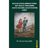 Balkan Savaşlarından Sonra Batı Trakya Türklerinin Sosyo-Kültürel Hayatı ve Eğitim Tarihi - Pervin Hayrullah
