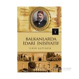 Balkanlarda İdari İnisiyatif - İlker Alptekin
