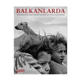 BALKANLARDA IN THE BALKANS PHOTOGRAPHS BY NIKOES ECONOMOPOULOS MAGNUM PHOTOS - HASAN ŞENYÜKSEL