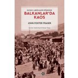 Balkanlar'da Kaos - John Foster Fraser