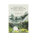 Balkanlarda Keşke Sen de Olsaydın - İnci Berrin Şimşek