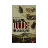 BALKANLARDA TÜRKÇE YER ADLARI KILAVUZU - M. TÜRKER ACAROĞLU