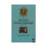 BALKANLAR'DAN ORTADOĞU'YA OSMANLI İNGİLİZ İLİŞKİLERİ 1908-1910 - ÖNDER KOCATÜRK