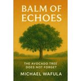 Balm of Echoes: The Avocado Tree Does Not Forget (The Echoes Trilogy, Band 1)