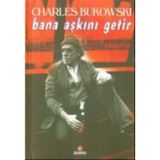 BANA AŞKINI GETIR - CHARLES BUKOWSKI