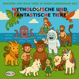 BAND 10: Mythologische und fantastische Tiere – PREMIUM-Version: Malbuch für Kinder von 3 bis 5 Jahren – PREMIUM-Version (Farbbilder) (Entdecke und male Tiere in ihrem Lebensraum, Band 20)