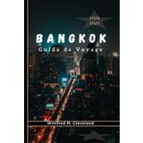 BANGKOK GUIDE DE VOYAGE 2024/2025: Obtenez plus d'informations sur les monuments incontournables, les cuisines, les principales activités et la vie nocturne