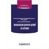Bankacılık Kanunu Şerhi El Kitabı: (5411) Sayılı Bankacılık Kanunu Sistematiği İçinde Madde Bazlı Gerekçe - Açıklama ve Mevzuatta Yer Alan Düzenlemeler ile